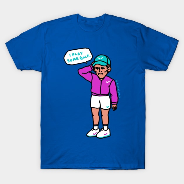 Rafa: I play some golf. T-Shirt by dotbyedot